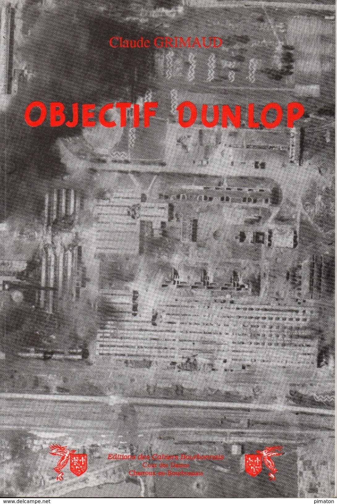 OBJECTIF DUNLOP ( à Montluçon 03 ) Par Claude GRIMAUD - Guerre 1939-45