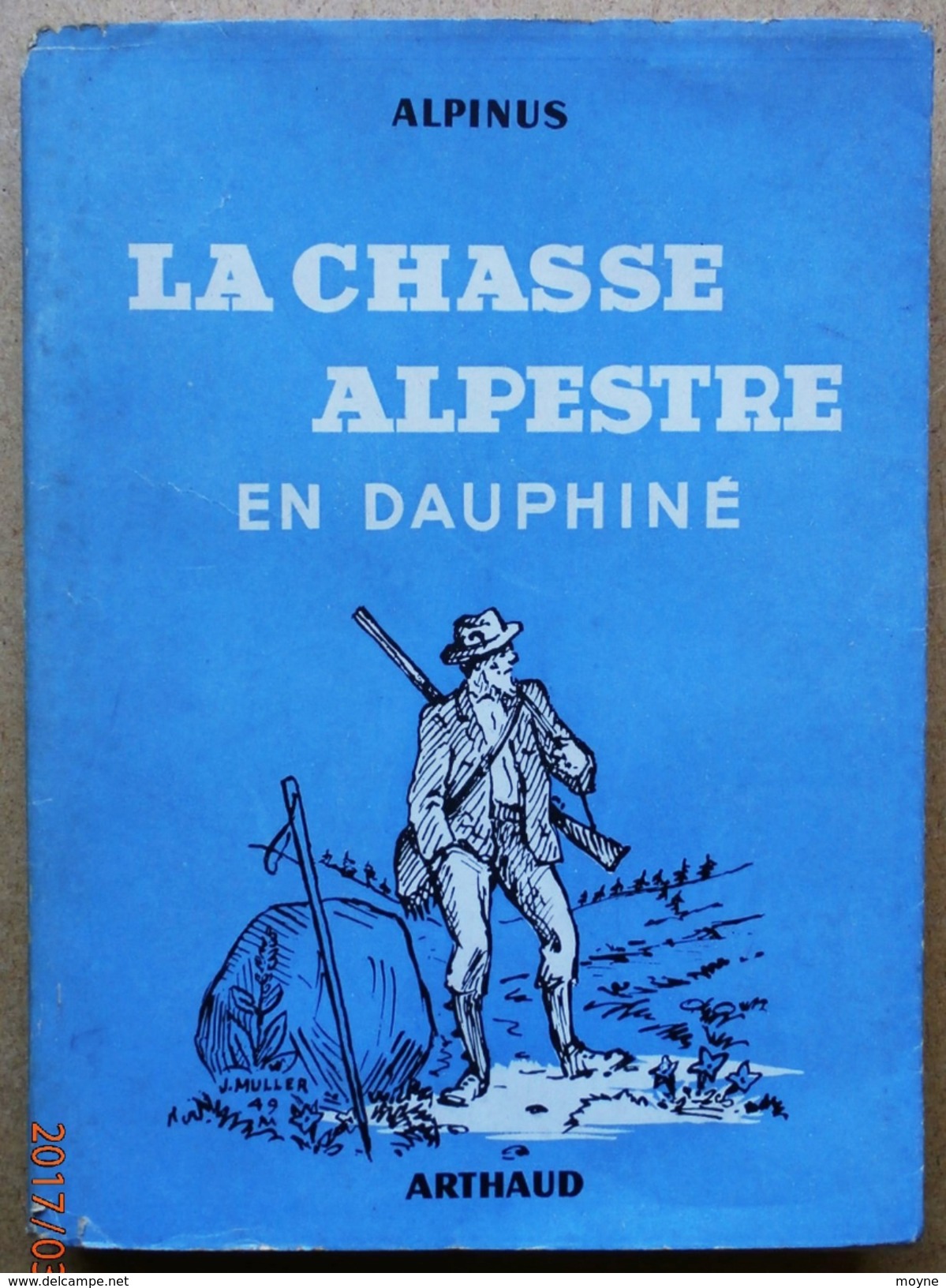 La Chasse Alpestre En Dauphiné  Par  :  Alpinus  Edité Par Arthaud (1949) - Caza/Pezca