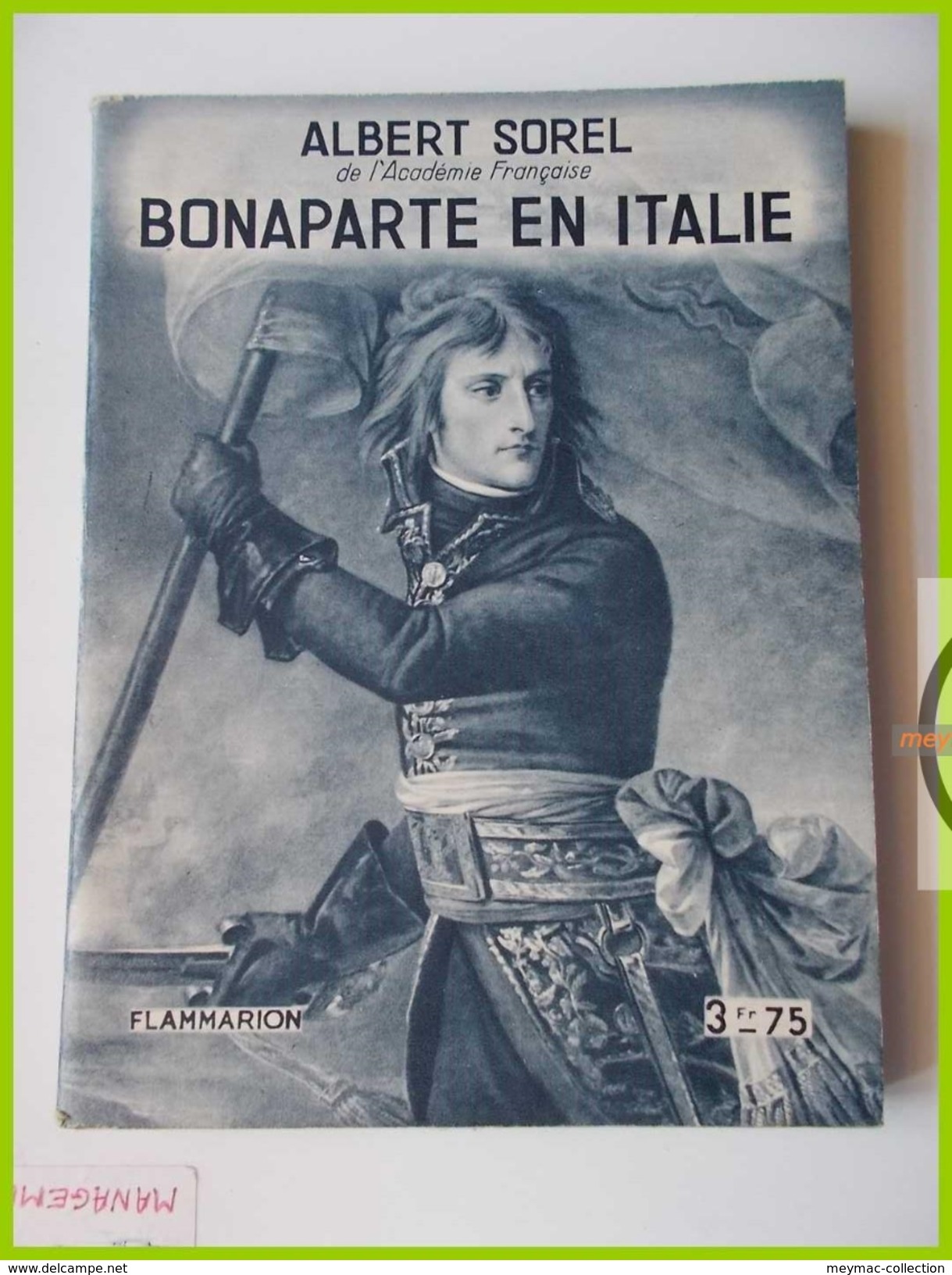 FLAMMARION A. SOREL BONAPARTE EN ITALIE Arcole Mondovi Lombardie Campo Formio Milan Napoleon - Storia