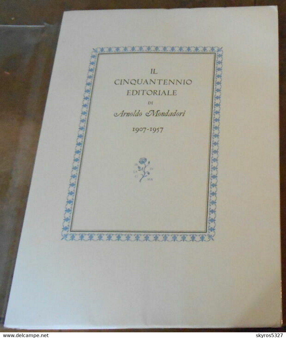 Il Cinquantennio Editoriale Di Arnoldo Mondadori 1907-1957 - Libri Antichi