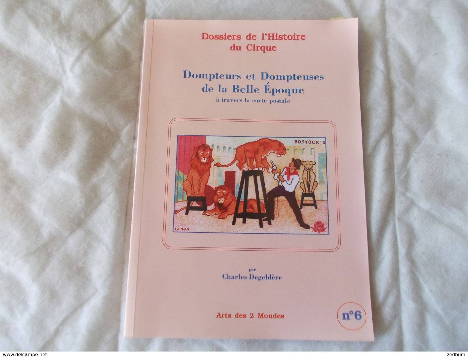 Dossiers De L'histoire Du Cirque Dompteurs Et Dompteuses De La Belle époque N° 6 Charles Degeldere - Collectors