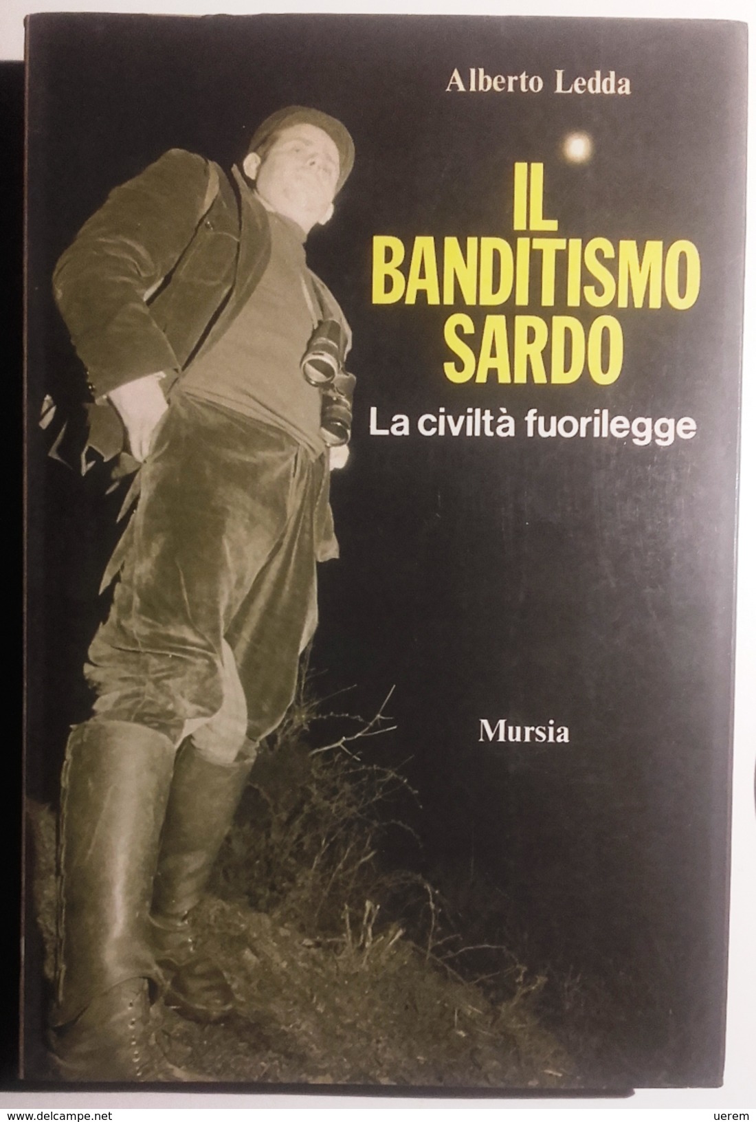 1979 SARDEGNA BANDITISMO LEDDA ALBERTO IL BANDITISMO SARDO. LA CIVILTÀ FUORILEGGE Milano, Mursia 1979 Pag. 251 - Cm 14,2 - Maatschappij, Politiek, Economie