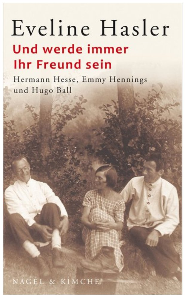 Und Werde Immer Ihr Freund Sein: Hermann Hesse, Emmy Hennings Und Hugo Ball - Other & Unclassified