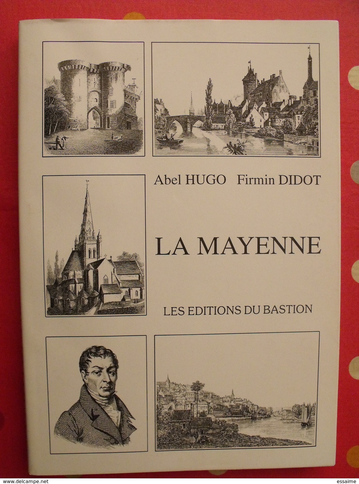 La Mayenne. Abel Hugo, Firmin Didot. éditions Du Bastion 1992. Laval. édition Numérotée 1014 - Pays De Loire