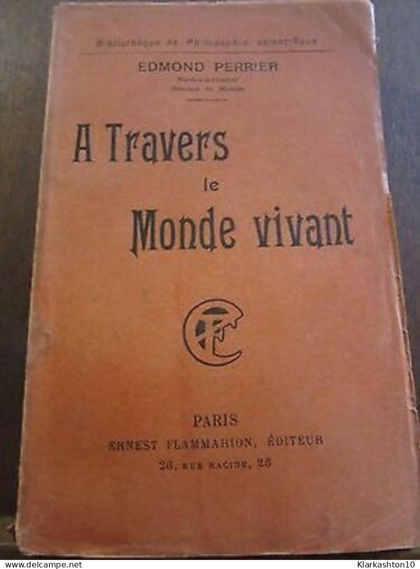 Edmond Perrier A Travers Le Monde Vivant - Autres & Non Classés