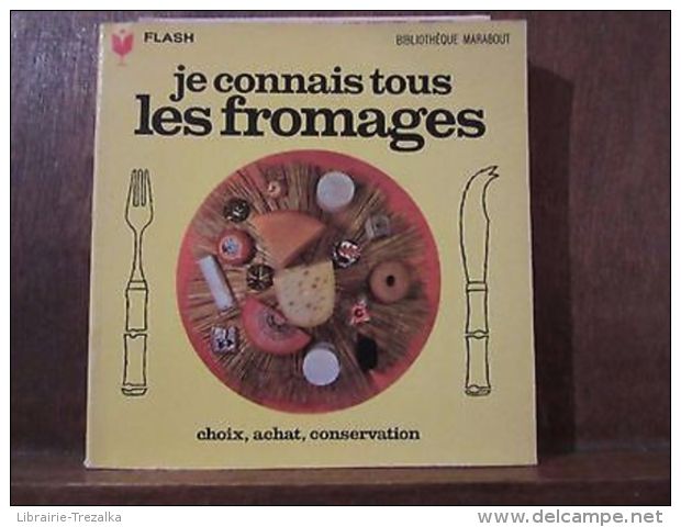 Je Connais Tous Les Fromages: Choix, Achat, Conservation/ Marabout Flash N°162 - Sonstige & Ohne Zuordnung