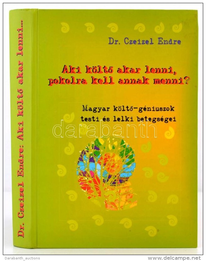 Dr. Czeizel Endre: Aki K&ouml;ltÅ‘ Akar Lenni, Pokolra Kell Annak Menni? Magyar K&ouml;ltÅ‘-g&eacute;niuszok Testi... - Non Classificati