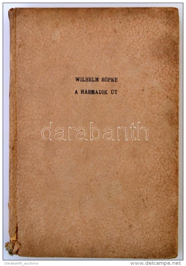 Wilhelm R&ouml;pke: A Harmadik &uacute;t. (Korunk T&aacute;rsadalmi V&aacute;ls&aacute;ga.) Bp., &eacute;.n.... - Non Classificati