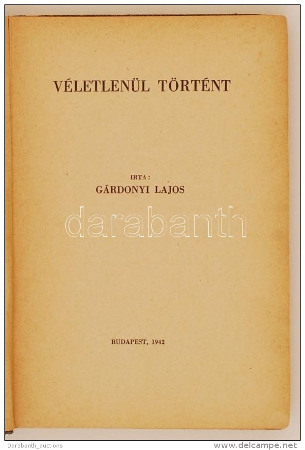 G&aacute;rdonyi Lajos: V&eacute;letlen&uuml;l T&ouml;rt&eacute;nt. Bp., 1942, G&aacute;rdonyi. Dedik&aacute;lt... - Non Classificati