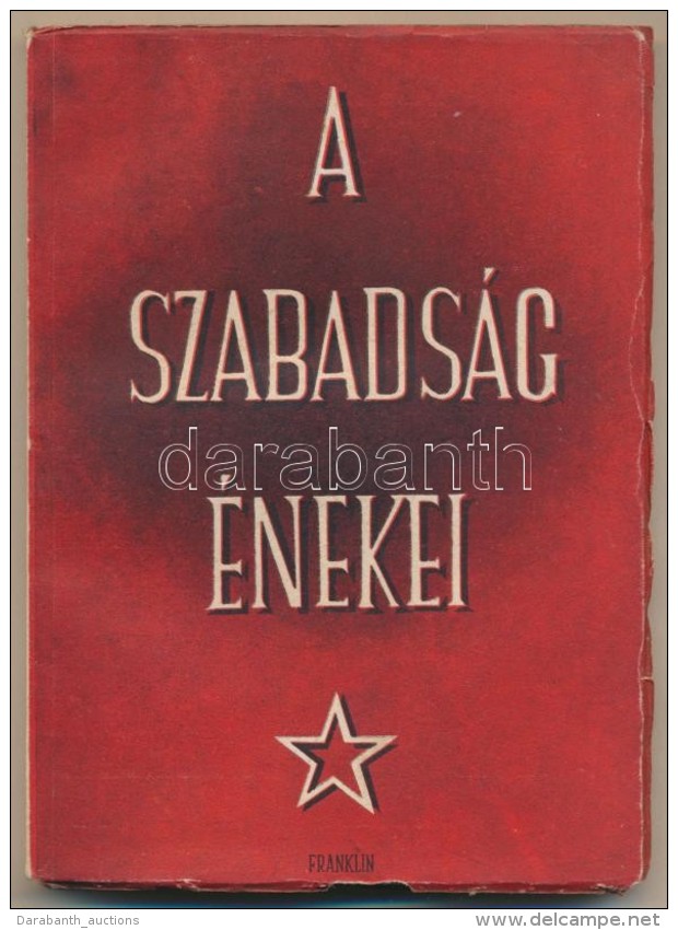 A Szabads&aacute;g &eacute;enekei. Versek A Felszabadult Magyarorsz&aacute;gr&oacute;l. Bp., 1950, Franklin.... - Non Classificati