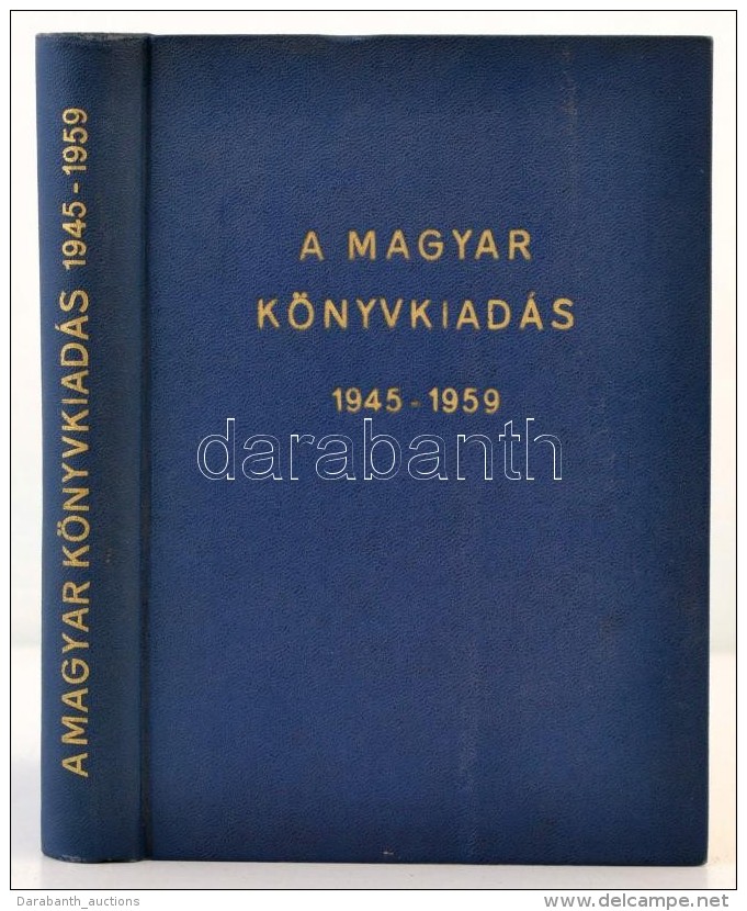 A Magyar K&ouml;nyvkiad&aacute;s 1945-1959. &Ouml;ssze&aacute;ll&iacute;totta Bak J&aacute;nos. Bp., 1960,... - Unclassified