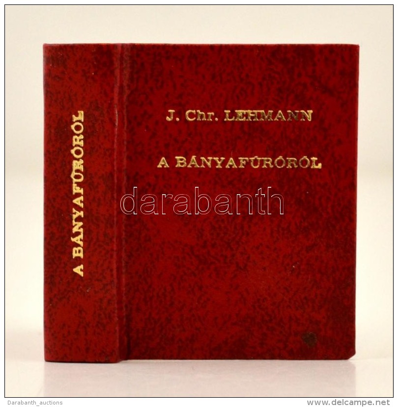 J. Chr. Lehmann: A B&aacute;nyaf&uacute;r&oacute;r&oacute;l. Beschreibung Des Bergbohers Leipzig 1750. Miskolc,... - Ohne Zuordnung