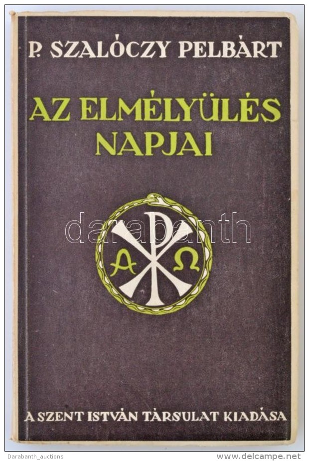 P. Szal&oacute;czy Pelb&aacute;rt: Az Elm&eacute;ly&uuml;l&eacute;s Napjai. Budapest, 1942, Szent Istv&aacute;n... - Non Classificati