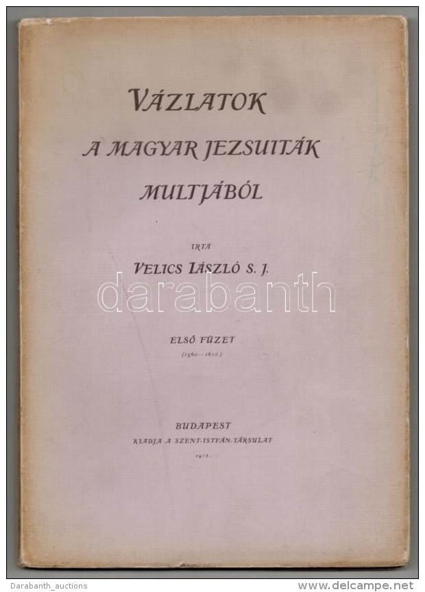 Velics L&aacute;szl&oacute;: V&aacute;zlatok A Magyar Jezsuit&aacute;k Multj&aacute;b&oacute;l. I F&uuml;zet. Bp.,... - Non Classificati