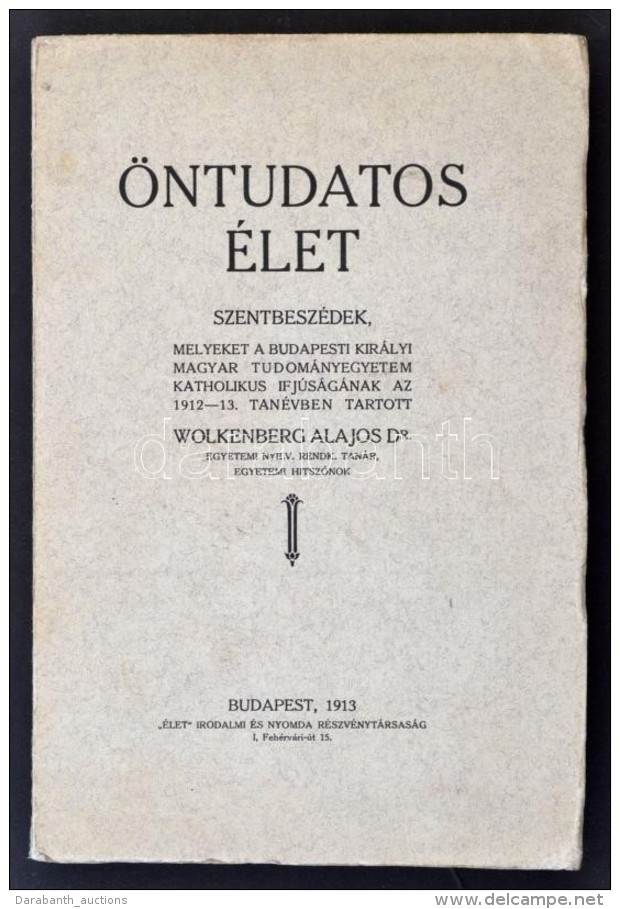 Dr. Wolkenberg Alajos: &Ouml;ntudatos &eacute;let. Bp., 1913, '&Eacute;let' Irodalmi &eacute;s Nyomdai Rt.... - Zonder Classificatie