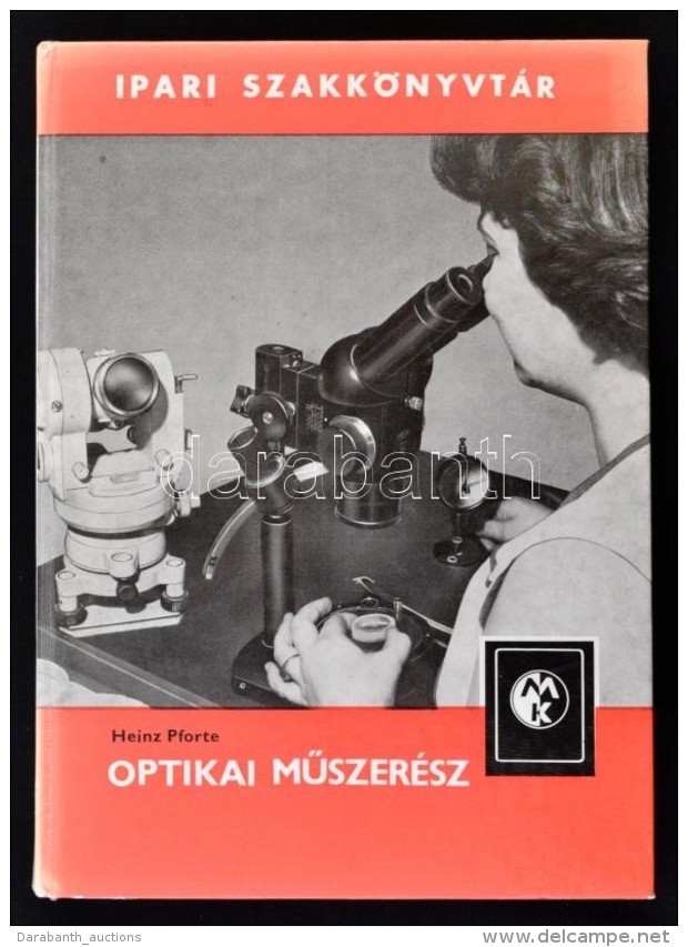 Heinz Forte: Optikai MÅ±szer&eacute;sz. Ipari Szakk&ouml;nyvt&aacute;r. Bp., 1982, MÅ±szaki K&ouml;nyvkiad&oacute;.... - Non Classificati