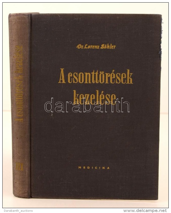 Dr. Lorenz B&ouml;hler: A Csontt&ouml;r&eacute;sek Kezel&eacute;se III. K&ouml;tet. Budapest, 1962, Medicina... - Non Classificati