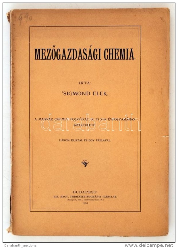 Sigmond Elek: MezÅ‘gazdas&aacute;gi Chemia. Bp., 1904, Kir&aacute;lyi Magyar Term&eacute;szettudom&aacute;nyi... - Non Classificati