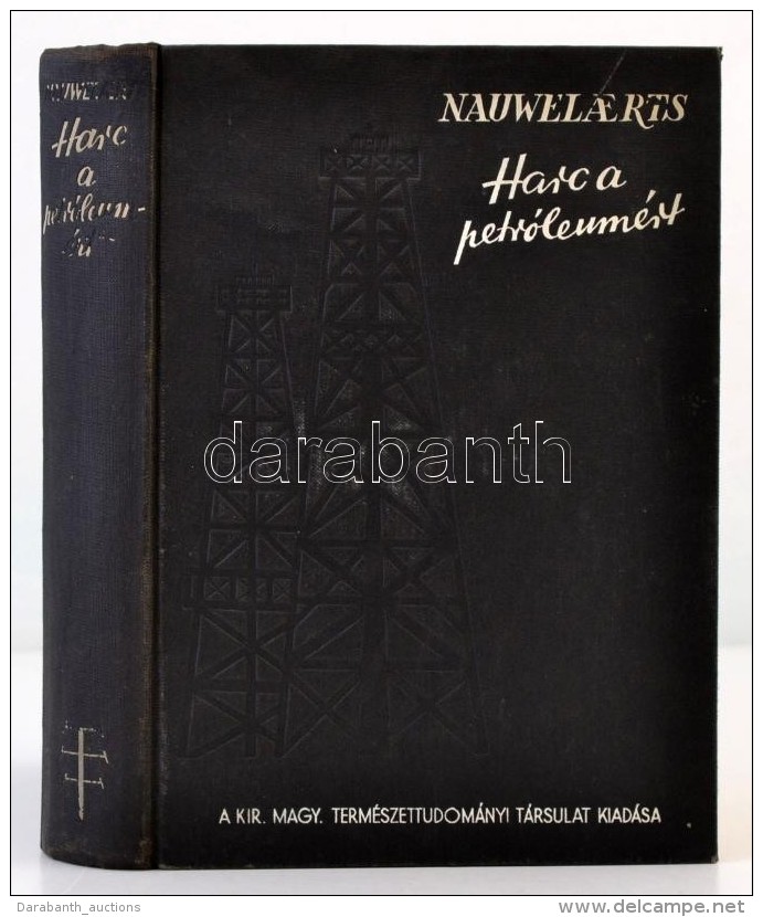 Nauwelaerts: Harc A Petr&oacute;leum&eacute;rt. Ford&iacute;totta: Borosnyai K&aacute;roly. Bp. 1937,... - Non Classificati