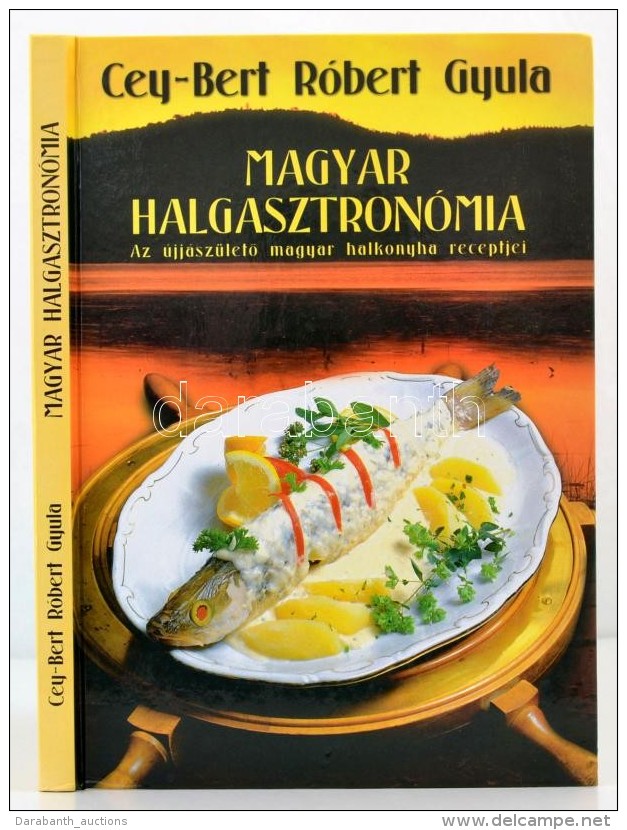 Cey-Bert R&oacute;bert Gyula: Magyar Halgasztron&oacute;mia. AZ &uacute;jj&aacute;sz&uuml;letÅ‘ Magyar Halkonyha... - Non Classificati