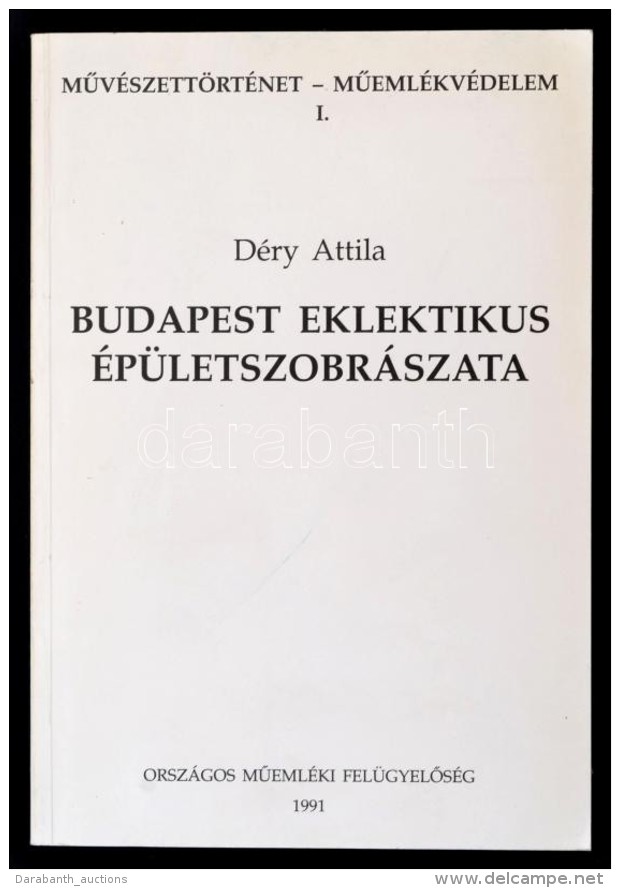 D&eacute;ry Attila: Budapest Eklektikus &eacute;p&uuml;letszobr&aacute;szata. Bp.,, 1991. Orsz. MÅ±eml&eacute;ki... - Non Classificati