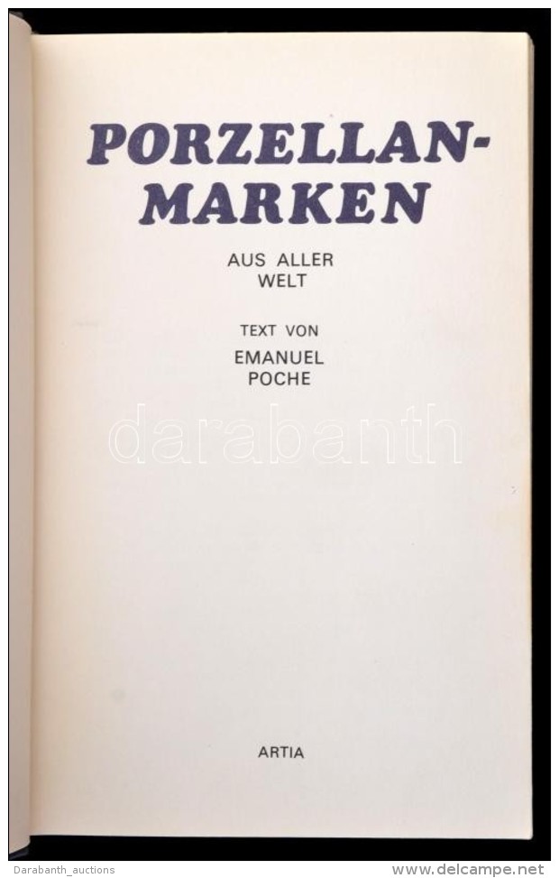 Emanuel Poche: Porzellan Marken Aud Aller Welt. Artia, 1975. Praha. 256p. K&ouml;nyv A Vil&aacute;g... - Non Classificati