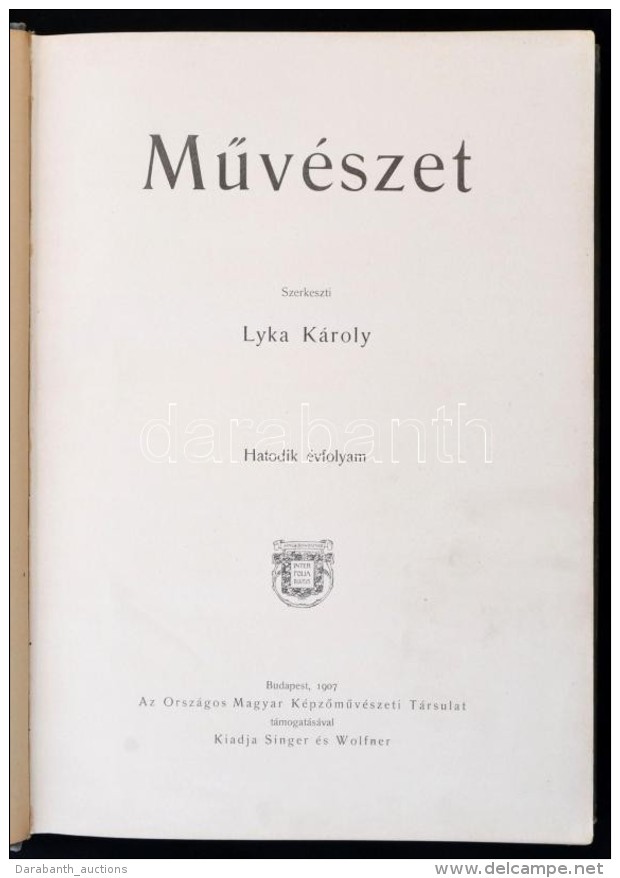 MÅ±v&eacute;szet. Szerk.: Lyka K&aacute;roly. 6. &eacute;vf. Bp., 1907, Orsz&aacute;gos Magyar... - Non Classificati
