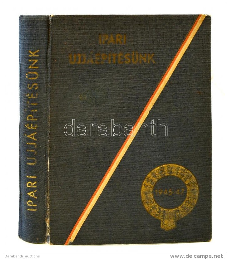 Ipari &uacute;jj&aacute;&eacute;p&iacute;t&eacute;s&uuml;nk 1945-1947. Szerk.: Tonelli S&aacute;ndor. Bp., 1947,... - Non Classificati