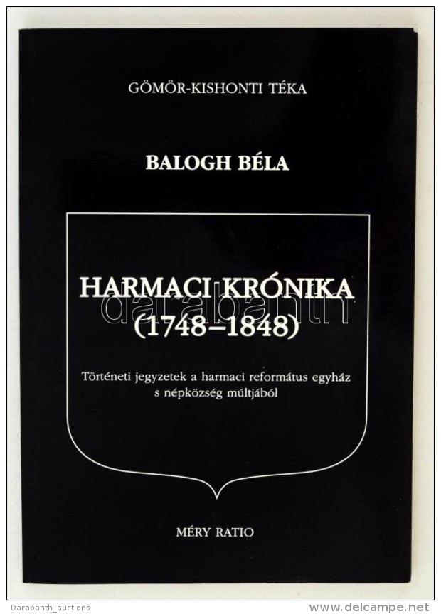 Balogh B&eacute;la: Harmaci Kr&oacute;nika (1748-1848). T&ouml;rt&eacute;neti Jegyzetek A Harmcai Reform&aacute;tus... - Non Classificati