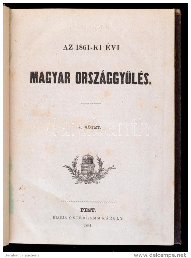 Az 1861-ik &eacute;vi Magyar Orsz&aacute;ggy&uuml;l&eacute;s. I. K&ouml;tet. Pest, 1861, Osterlamm K&aacute;roly.... - Non Classificati