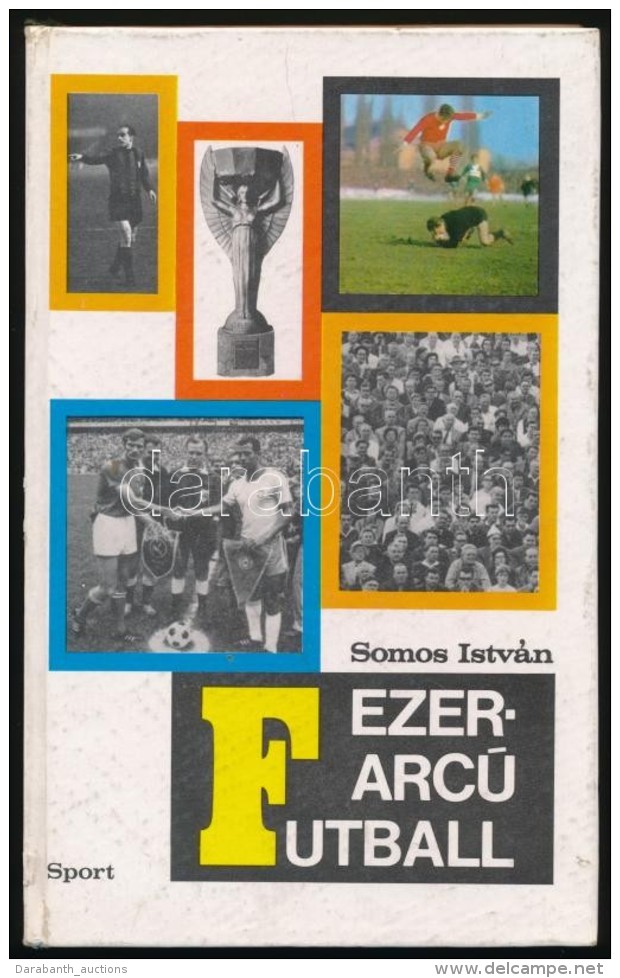 Somos Istv&aacute;n: Ezerarc&uacute; Futball. Bp., 1971, Sport. Kiad&oacute;i Karton&aacute;lt... - Non Classificati