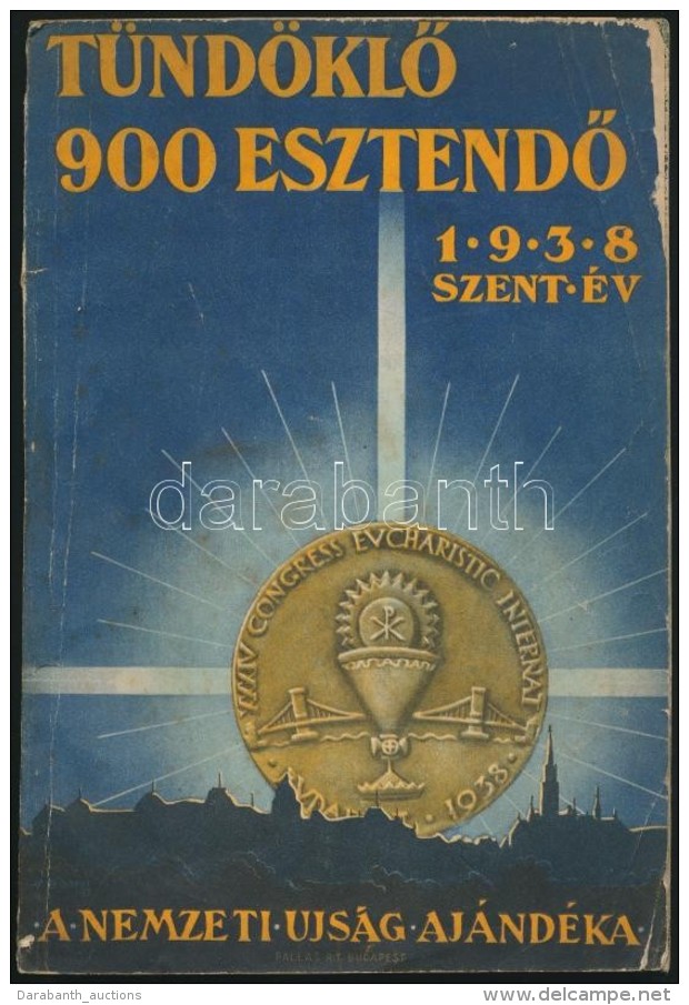 1938 T&uuml;nd&ouml;klÅ‘ 900 EsztendÅ‘. A Nemzeti &Uacute;js&aacute;g Aj&aacute;nd&eacute;ka ElÅ‘fizetÅ‘inek.... - Non Classificati