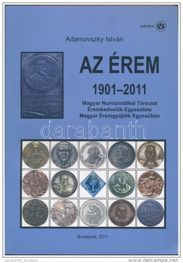 Adamovszky Istv&aacute;n: Az &Eacute;rem 1901-2011, Budapest 2011. &Uacute;j &aacute;llapotban - Non Classificati