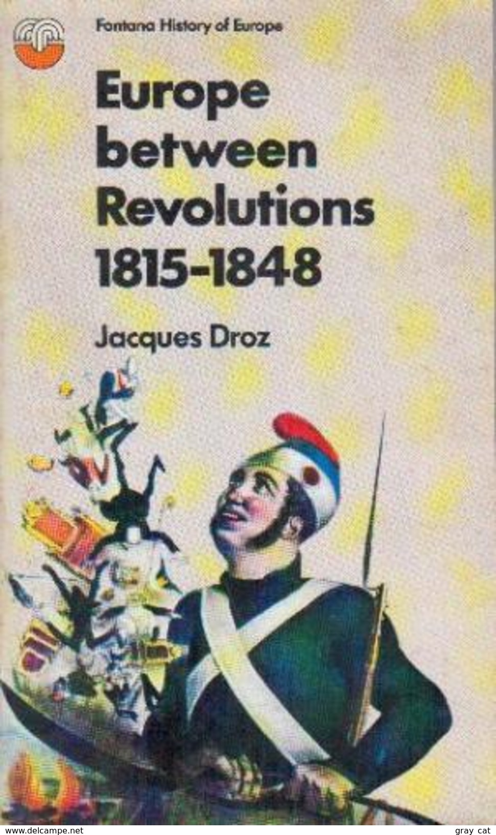 Europe Between Revolutions, 1815-1848 (Fontana History Of Europe) By Jacques Droz (ISBN 9780006327325) - Europe