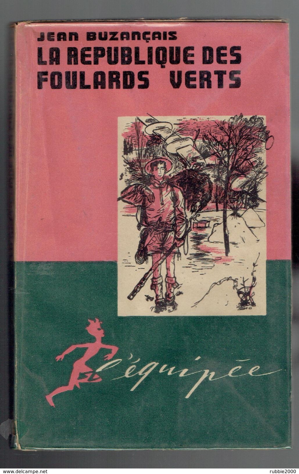 LA REPUBLIQUE DES FOULARDS VERTS PAR JEAN BUZENCAIS 1947 ILLUSTRATIONS JACQUES PECNARD L EQUIPEE EDITIONS DE L ARC - Padvinderij