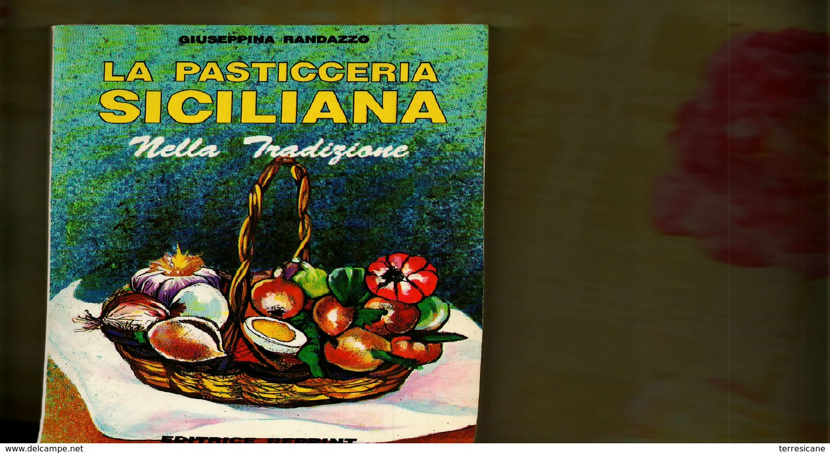 X GIUSEPPINA RANDAZZO LA PASTICCERIA SICILIANA NELLA TRADIZIONE EDITRICE REPRINT   CUCINA - Casa E Cucina