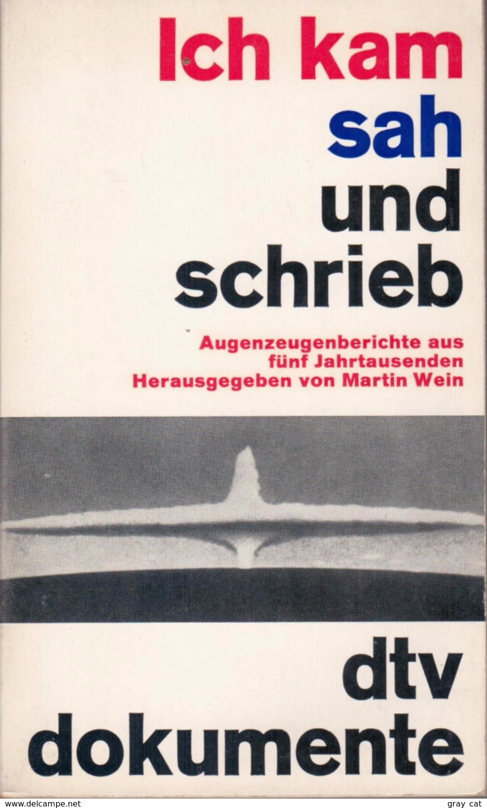 Ich Kam, Sah Und Schrieb: Augenzeugenberichte Aus Fünf Jahrtausenden By Wein, Martin - Other & Unclassified