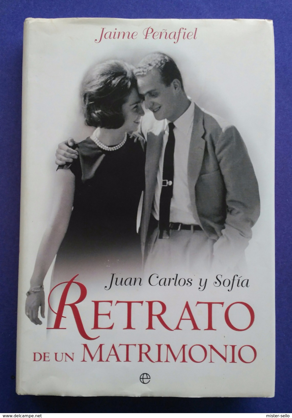 JUAN CARLOS Y SOFÍA. RETRATO DE UN MATRIMONIO. - JAIME PEÑAFIEL. USADO - USED. - Autres & Non Classés