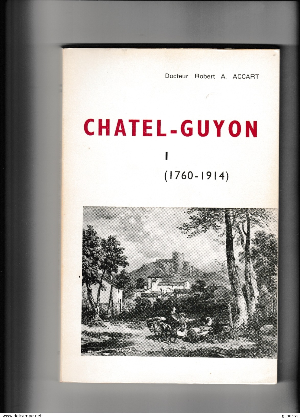 CHATEL -GUYON HISTOIRE DE LA STATION THERMALE 1760-1914 - Other & Unclassified