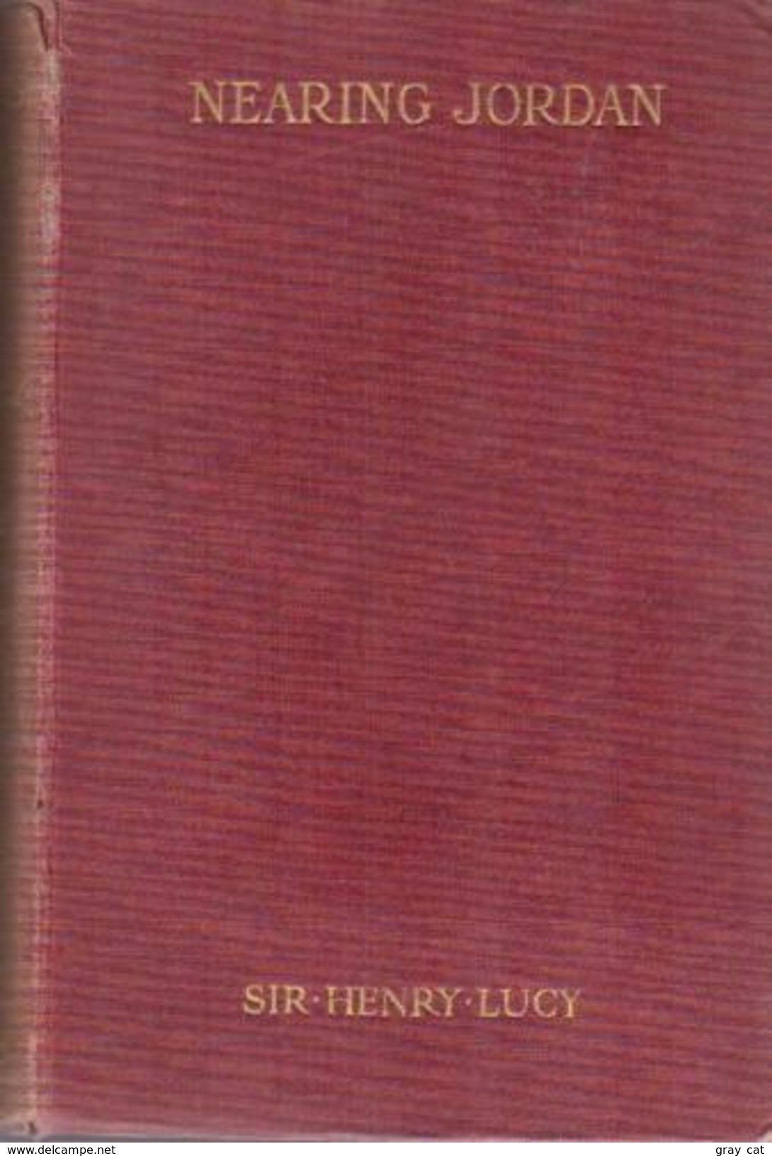 Nearing Jordan: Being The Third And Last Volume Of Sixty Years In The Wilderness By Sir Henry Lucy - Midden-Oosten