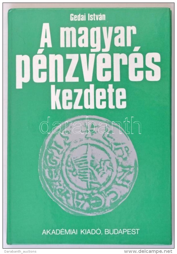 Gedai Istv&aacute;n: A Magyar P&eacute;nzver&eacute;s Kezdete. Budapest, Akad&eacute;mia Kiad&oacute;, 1986.... - Non Classés