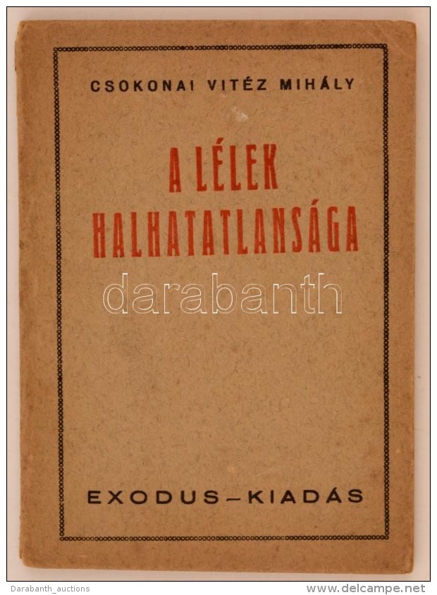 Csokonai Vit&eacute;z Mih&aacute;ly: A L&eacute;lek Halhatatlans&aacute;ga. Budapest, 1944, Exodus, 45 P.... - Non Classés