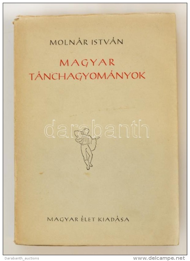 Moln&aacute;r Istv&aacute;n: Magyar T&aacute;nchagyom&aacute;nyok. Bp., 1947, Magyar &Eacute;let.... - Non Classés