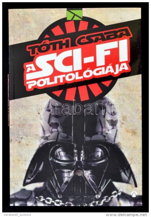 T&oacute;th Csaba: A Sci-fi Politol&oacute;gi&aacute;ja. Bp., 2016, Athenaeum. Kiad&oacute;i... - Zonder Classificatie