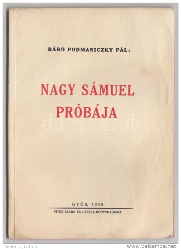 B&aacute;r&oacute; Podmaniczky P&aacute;l: Nagy S&aacute;muel Pr&oacute;b&aacute;ja. GyÅ‘r, 1935, Vit&eacute;z... - Non Classés