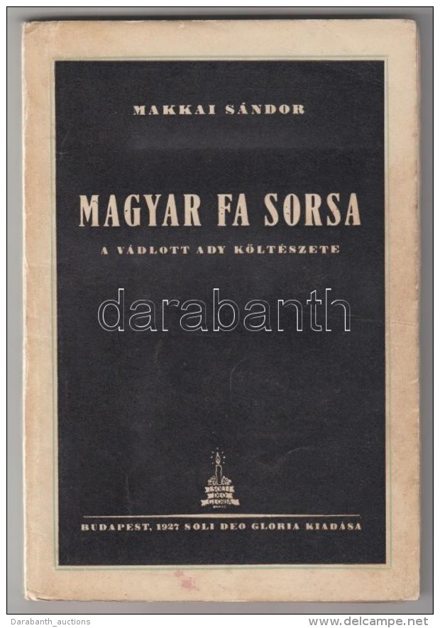 Makkai S&aacute;ndor: Magyar Fa Sorsa. A V&aacute;dlott Ady K&ouml;lt&eacute;szete.  Cluj-Kolozsv&aacute;r, 1927.... - Non Classés