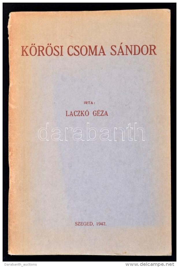 Laczk&oacute; G&eacute;za: K&ouml;r&ouml;si Csoma S&aacute;ndor. Szeged, 1942, Szeged V&aacute;rosi Nyomda... - Non Classés