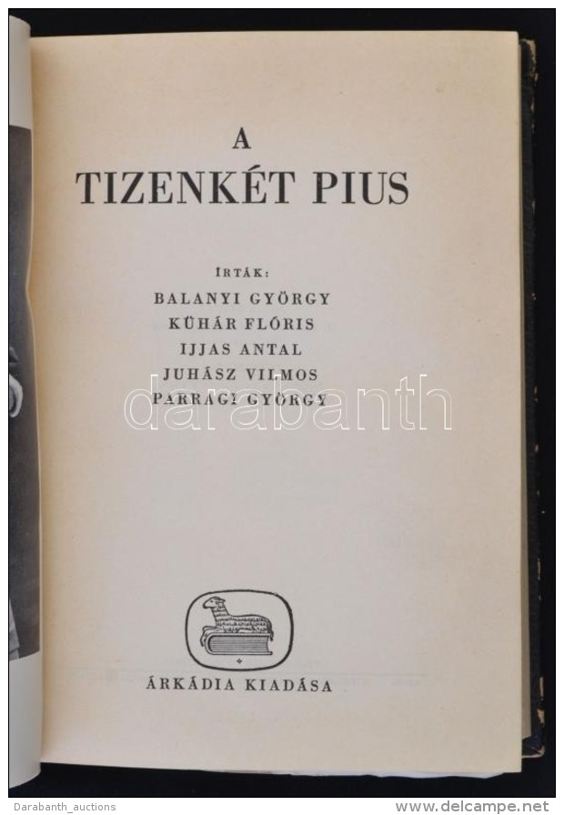 A Tizenk&eacute;t Pius. &Iacute;rt&aacute;k Balanyi Gy&ouml;rgy. K&uuml;h&aacute;r Fl&oacute;ris, Ijjas Antal,... - Zonder Classificatie