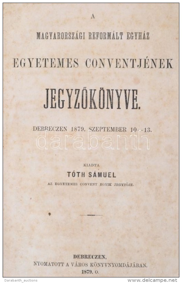 1868 - 1883 Magyarorsz&aacute;gi Reform&aacute;lt Egyh&aacute;z Egyetemes Konventj&eacute;nek &eacute;s... - Non Classés