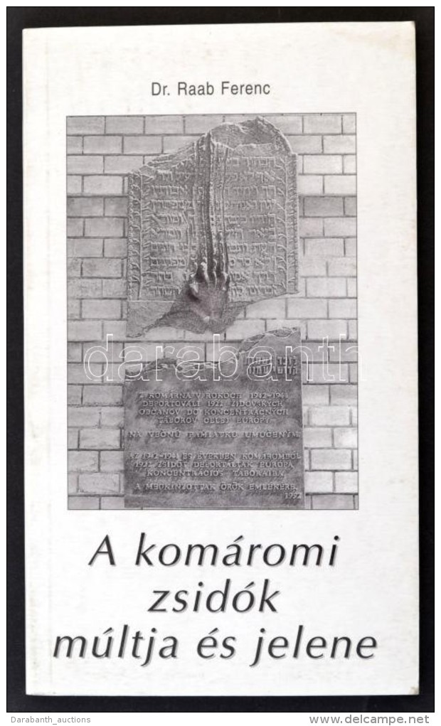 Dr. Raab Ferenc: A Kom&aacute;romi Zsid&oacute;k M&uacute;ltja &eacute;s Jelene. H.n., 1996. KT Kiad&oacute; Kft.... - Non Classés